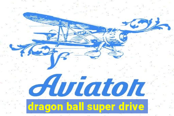 dragon ball super drive